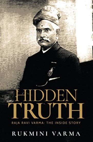 Hidden Truth: Raja Ravi Varma: The Inside Story