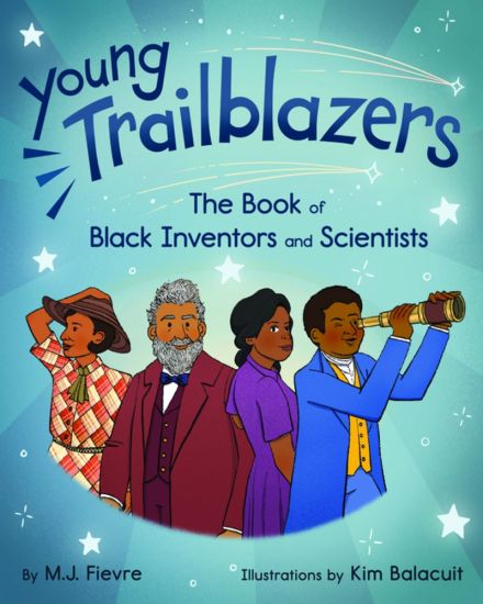 Young Trailblazers: The Book of Black Inventors and Scientists