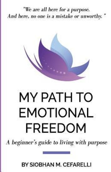 My Path to Emotional Freedom: A beginner's guide to living with purpose