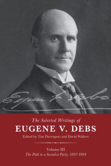 The Selected Works of Eugene V. Debs Vol. III