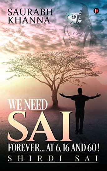 We Need Sai Forever...at 6, 16 and 60!: Shirdi Sai