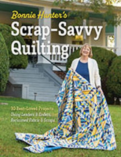 Bonnie Hunter's Scrap-Savvy Quilting: 30 Best-Loved Projects Using Leaders & Enders, Reclaimed Fabric & Scraps