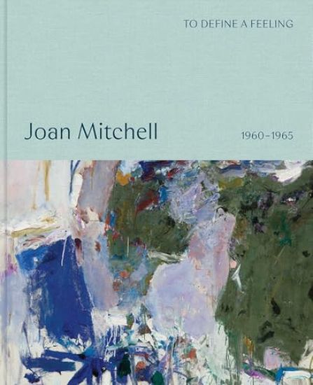 Joan Mitchell: To Define a Feeling: 1960-1965