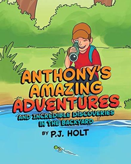 Anthony's Amazing Adventures and Incredible Discoveries in the Backyard