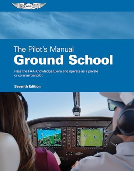 The Pilot's Manual: Ground School: Pass the FAA Knowledge Exam and Operate as a Private or Commercial Pilot