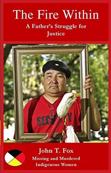 The Fire Within: A Father's Struggle for Justice, missing and murdered Indigenous women and girls