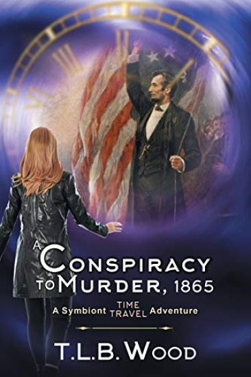 A Conspiracy to Murder, 1865 (The Symbiont Time Travel Adventures Series, Book 6)