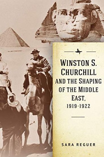 Winston S. Churchill and the Shaping of the Middle East, 1919-1922