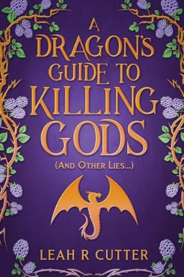 A Dragon's Guide to Killing Gods (And Other Lies)