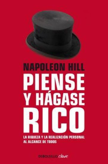 Napoleon Hill: Piense Y Hágase Rico / Think and Grow Rich: La Riqueza Y La Realización Personal Al Alcance de Todos
