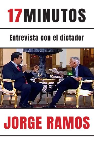 17 Minutos: Entrevista Con El Dictador / 17 Minutes. an Interview with the Dictator: Una Lectura Esencial Para Entender El Rol del Periodista