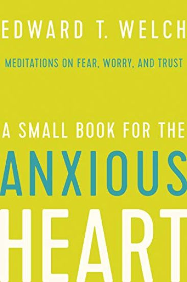 A Small Book for the Anxious Heart: Meditations on Fear, Worry, and Trust