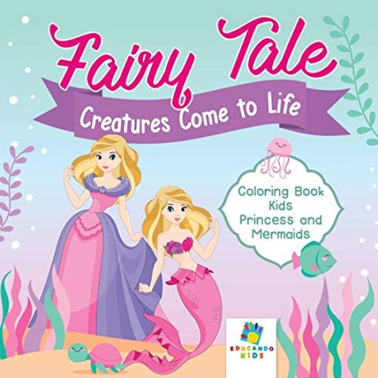 Fairy Tale Creatures Come to Life Coloring Book Kids Princess and Mermaids