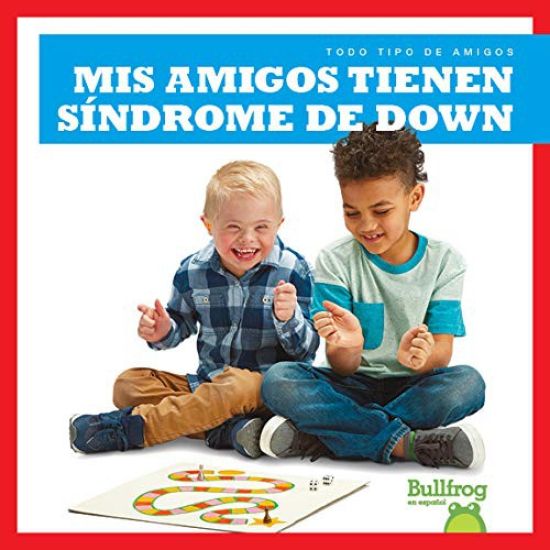 MIS Amigos Tienen Síndrome de Down (My Friend Has Down Syndrome)