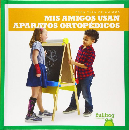 MIS Amigos Usan Aparatos Ortopédicos (My Friend Uses Leg Braces)