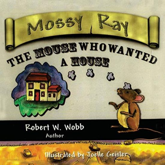 Mossy Ray: The Mouse Who Wanted a House