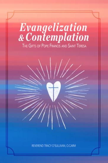 Evangelization & Contemplation: The Gifts of Pope Francis and Saint Teresa