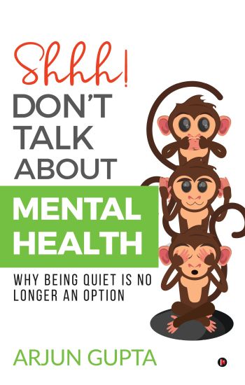 Shhh! Don't Talk about Mental Health: Why Being Quiet Is No Longer an Option