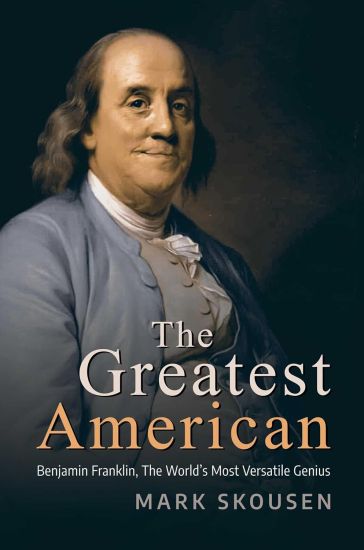 The Greatest American: Benjamin Franklin, History's Most Versatile Genius