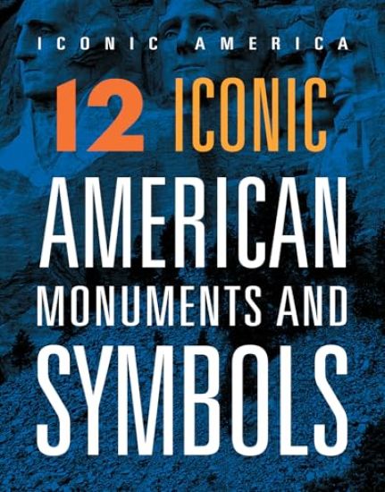12 Iconic American Monuments and Symbols