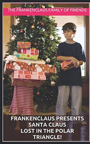 Frankenclaus Presents Santa Claus Lost in the Polar Triangle!: Introducing Nicholas Henry Claus I should have listened to my wife; dang it.