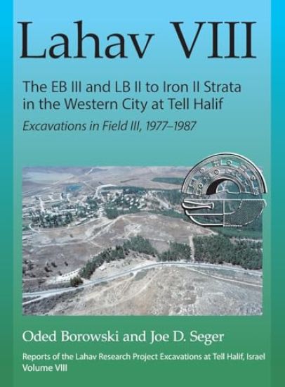 Lahav VIII: The EB III and LB II to Iron II Strata in the Western City at Tell Halif