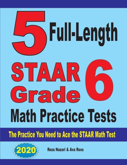 5 Full-Length STAAR Grade 6 Math Practice Tests: The Practice You Need to Ace the STAAR Math Test
