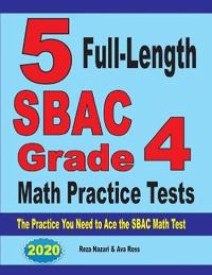 5 Full-Length SBAC Grade 4 Math Practice Tests: The Practice You Need to Ace the SBAC Math Test