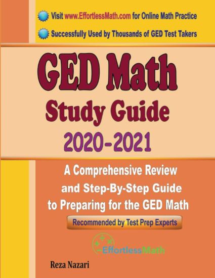 GED Math Study Guide 2020 - 2021: A Comprehensive Review and Step-By-Step Guide to Preparing for the GED Math