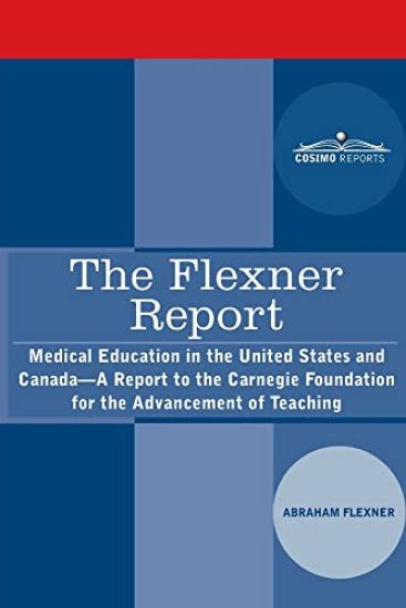 The Flexner Report: Medical Education in the United States and Canada-A Report to the Carnegie Foundation for the Advancement of Teaching