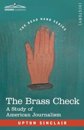 The Brass Check: A Study of American Journalism
