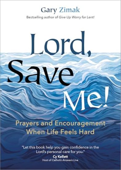 Lord, Save Me!: Prayers and Encouragement When Life Feels Hard