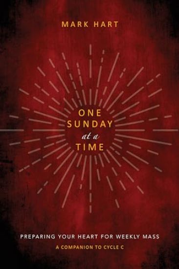 One Sunday at a Time (Cycle C): Preparing Your Heart for Weekly Mass