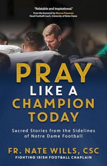 Pray Like a Champion Today: Sacred Stories from the Sidelines of Notre Dame Football