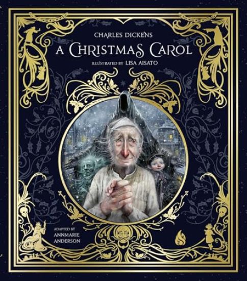 A A Christmas Carol: Ebenezer Scrooge and the Three Christmas Spirits Illustrated by Lisa Aisato with a Foreword by Kathi Appelt