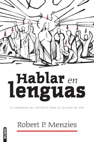 Hablar En Lenguas: La Herencia del Espíritu Para La Iglesia de Hoy/ Speaking in Tongues: Jesus and the Apostolic Church as Models for the Church Today