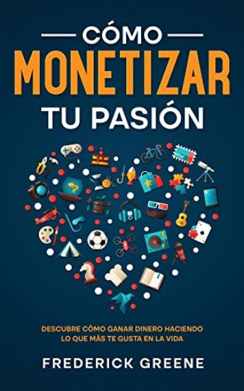Cómo Monetizar tu Pasión