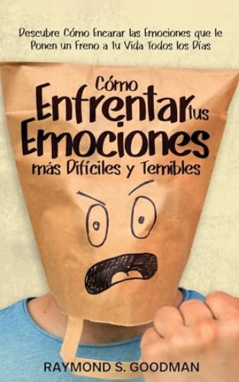 Cómo Enfrentar tus Emociones más Difíciles y Temibles