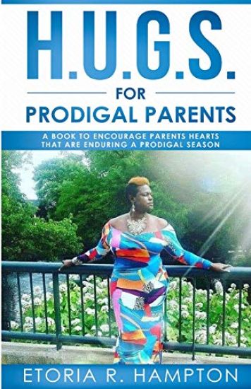 H.U.G.S. For Prodigal Parents: " A Book To Encourage Parents Hearts, That Are Enduring A Prodigal Season"