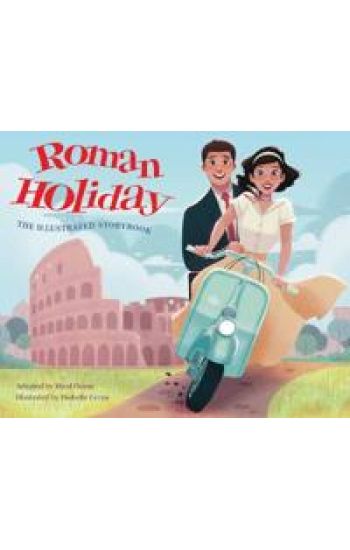 Roman Holiday: The Illustrated Storybook