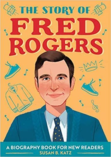The Story of Fred Rogers: An Inspiring Biography for Young Readers