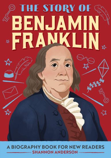 The Story of Benjamin Franklin: An Inspiring Biography for Young Readers