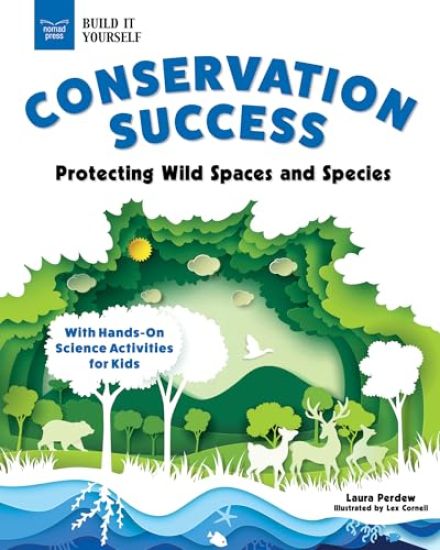 Conservation Success: Protecting Wild Spaces and Species with Hands-On Science Activities for Kids