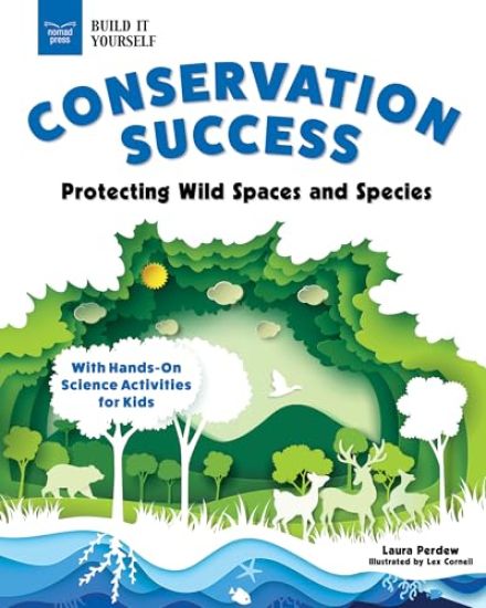 Conservation Success: Protecting Wild Spaces and Species with Hands-On Science Activities for Kids