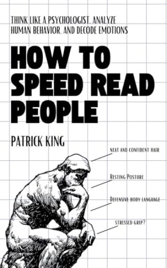 How to Speed Read People: Think Like a Psychologist, Analyze Human Behavior, and Decode Emotions
