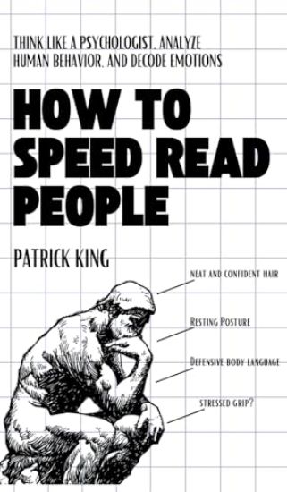 How to Speed Read People: Think Like a Psychologist, Analyze Human Behavior, and Decode Emotions