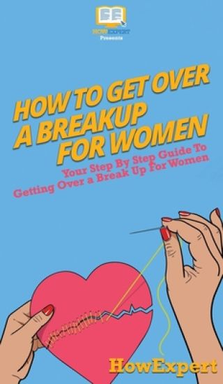 How To Get Over a Breakup For Women
