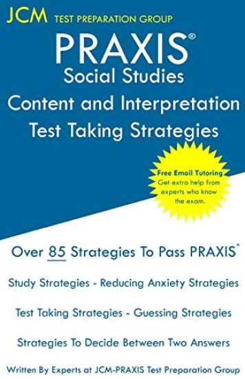 PRAXIS Social Studies: PRAXIS 5086 - Content and Interpretation - Test Taking Strategies: PRAXIS 5086 Exam - Free Online Tutoring - New 2020