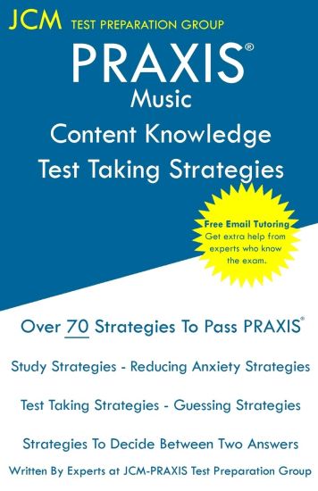 PRAXIS Music Content Knowledge - Test Taking Strategies: PRAXIS 5113 - Free Online Tutoring - New 2020 Edition - The latest strategies to pass your ex