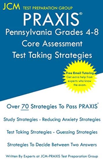 PRAXIS Pennsylvania Grades 4-8 Core Assessment - Test Taking Strategies: Free Online Tutoring - New 2020 Edition - The latest strategies to pass your